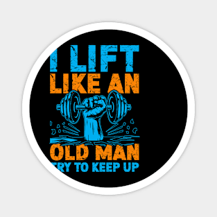 I Lift Like an Old Man Gym Humor Workout Motivation Fitness Magnet